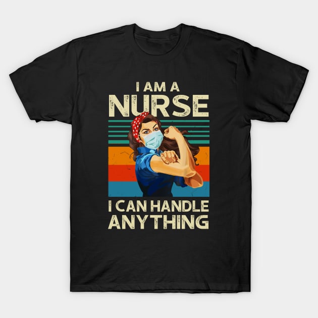 I Am A Nurse I Can Handle Anything Virus Flu Quarantine T-Shirt by KiraT